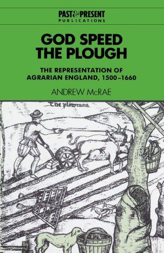 God Speed the Plough: The Representation of Agrarian England, 1500-1660 (Past and Present Publications)