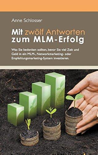 Mit zwölf Antworten zum MLM-Erfolg: Was Sie bedenken sollten, bevor Sie viel Zeit und Geld in ein MLM-, Networkmarketing- oder Empfehlungsmarketing-System investieren.