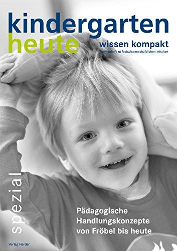 Pädagogische Handlungskonzepte von Fröbel bis heute: kindergarten heute wissen kompakt