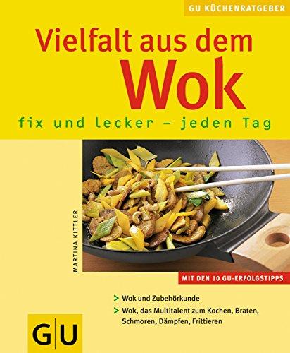 Vielfalt aus dem Wok: fix und lecker - jeden Tag