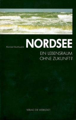 Nordsee. Ein Lebensraum ohne Zukunft?