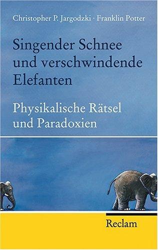 Singender Schnee und verschwindende Elefanten: Physikalische Rätsel und Paradoxien