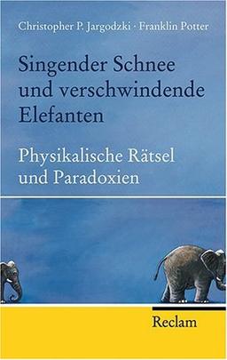 Singender Schnee und verschwindende Elefanten: Physikalische Rätsel und Paradoxien