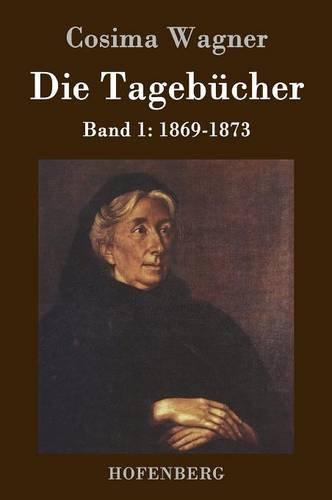 Die Tagebücher in drei Bänden: Band 1: 1869-1873