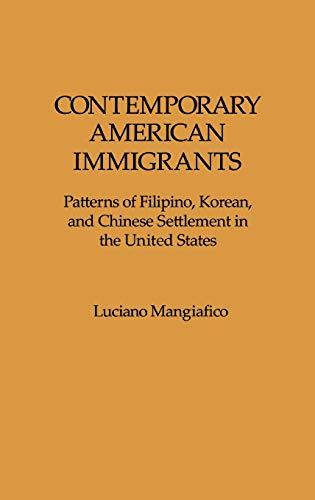 Contemporary American Immigrants: Patterns of Filipino, Korean, and Chinese Settlement in The United States