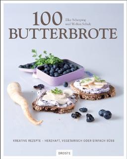 100 Butterbrote: Kreative Rezepte - herzhaft, vegetarisch oder einfach süss