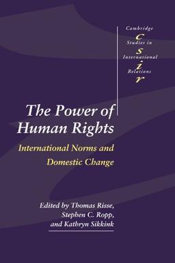 The Power of Human Rights: International Norms and Domestic Change (Cambridge Studies in International Relations, Band 66)