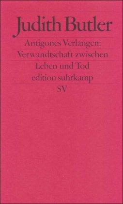 Antigones Verlangen: Verwandtschaft zwischen Leben und Tod (edition suhrkamp)