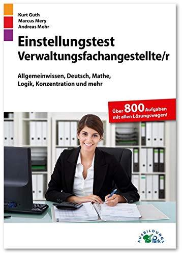 Einstellungstest Verwaltungsfachangestellte: Fit für den Eignungstest im Auswahlverfahren | Allgemeinwissen, Deutsch, Mathe, Logik, Konzentration und mehr | Über 800 Aufgaben mit allen Lösungswegen