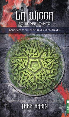 La Wicca pour débutants - Fondements philosophiques et pratiques