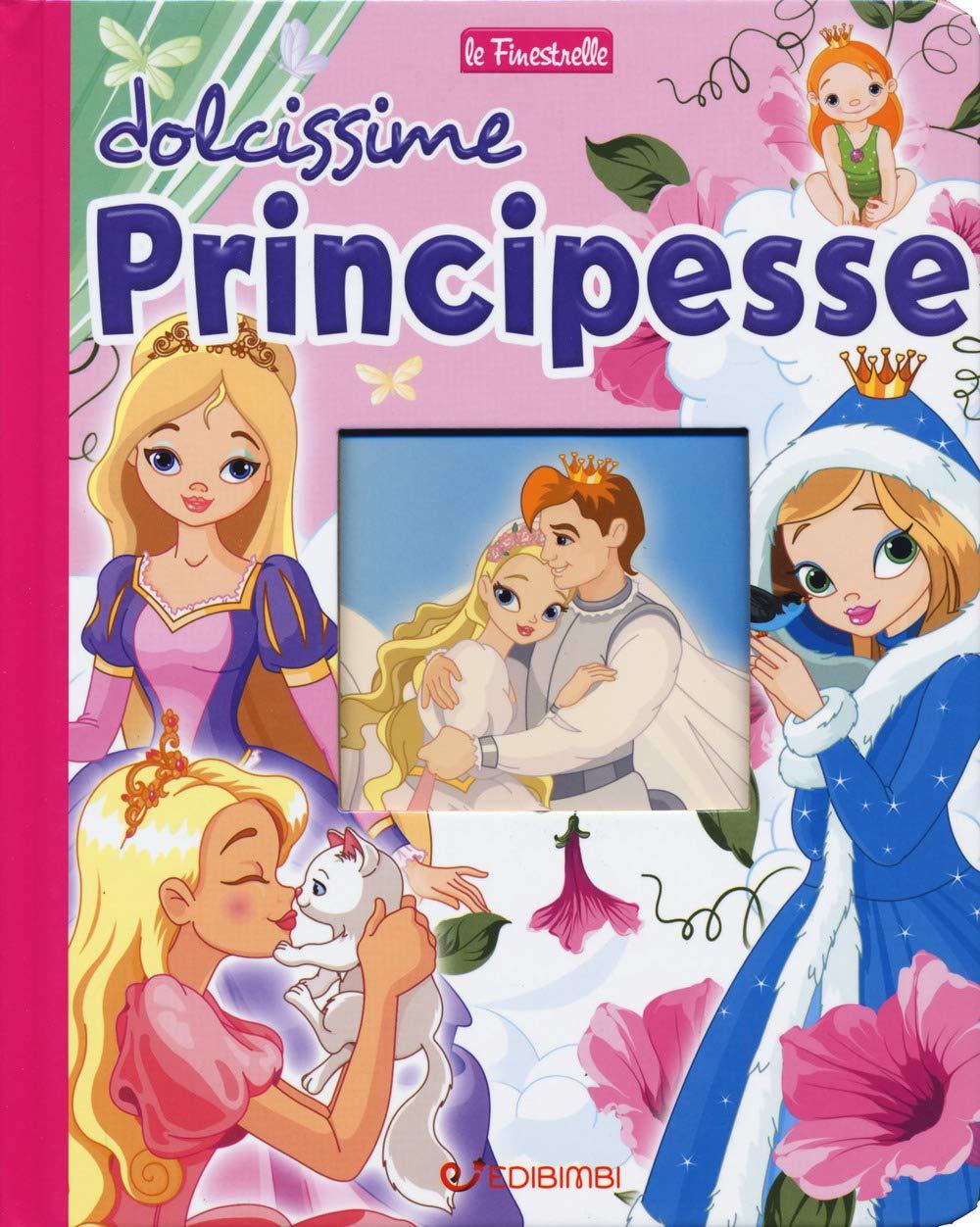 Dolcissime principesse. Ediz. a colori (Le finestrelle)