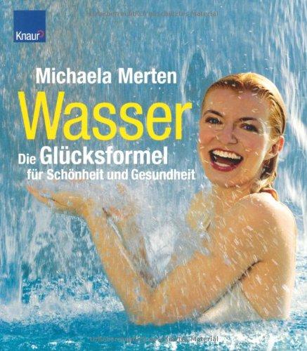 Wasser - die Glücksformel für Schönheit und Gesundheit. Mit Teststreifen für ihr Trinkwasser