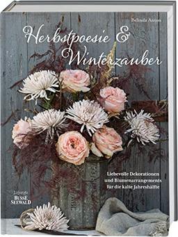 Herbstpoesie und Winterzauber: Liebevolle Dekorationen und Blumenarrangements für die kalte Jahreshälfte