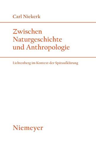 Zwischen Naturgeschichte und Anthropologie: Lichtenberg im Kontext der Spätaufklärung (Studien zur deutschen Literatur, Band 176)