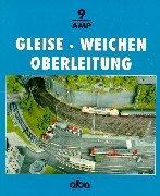 Modellbahn. Gleise. Weichen. Oberleitung: Praktischer Leitfaden für den Anlagenbau