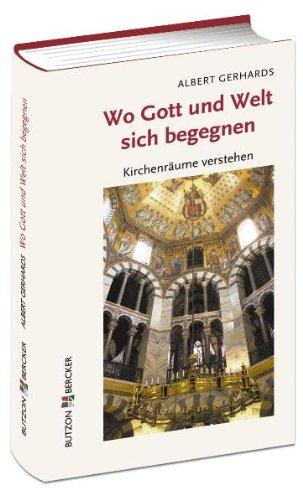 Wo Gott und Welt sich begegnen: Kirchenräume verstehen