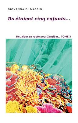 Ils étaient cinq enfants... Tome 3 : De Jaipur en route pour Zanzibar...