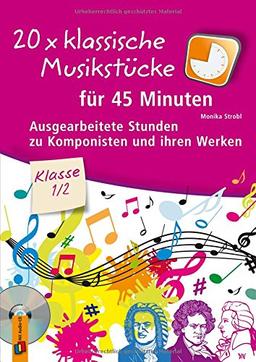 20 x klassische Musikstücke für 45 Minuten - Klasse 1/2: Ausgearbeitete Stunden zu Komponisten und ihren Werken