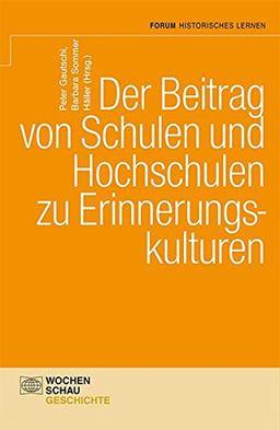 Der Beitrag von Schulen und Hochschulen zu Erinnerungskulturen (Forum Historisches Lernen)