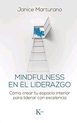 Mindfulness En El Liderazgo: Cómo Crear Tu Espacio Interior Para Liderar Con Excelencia (Psicología)