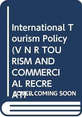 International Tourism Policy: Prospects for the Future (V N R TOURISM AND COMMERCIAL RECREATION SERIES)