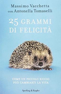 25 grammi di felicità. Come un piccolo riccio può cambiarti la vita