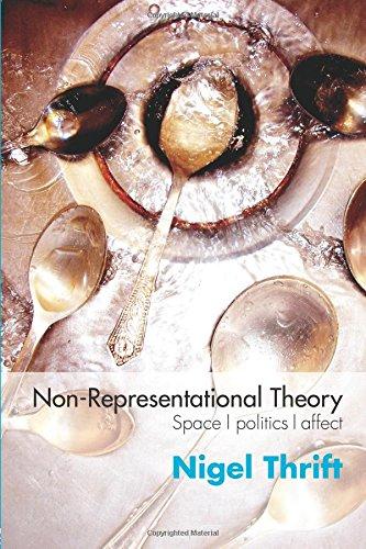 Non-Representational Theory: Space, Politics, Affect (Interntional Library of Sociology)