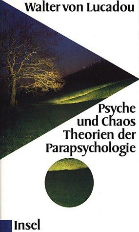 Psyche und Chaos. Theorien der Parapsychologie