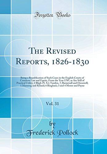 The Revised Reports, 1826-1830, Vol. 31: Being a Republication of Such Cases in the English Courts of Common Law and Equity, From the Year 1785, as ... and Oresswell; 1 Manning and Ryland;