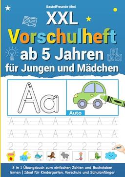 XXL Vorschulheft ab 5 Jahren für Jungen und Mädchen: 8 in 1 Übungsbuch zum einfachen Zahlen und Buchstaben lernen | Ideal für Kindergarten, Vorschule und Schulanfänger