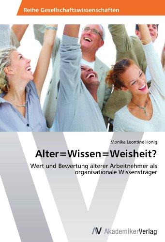 Alter=Wissen=Weisheit?: Wert und Bewertung älterer Arbeitnehmer als organisationale Wissensträger