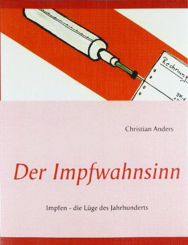 Der Impfwahnsinn: Impfen - die Lüge des Jahrhunderts