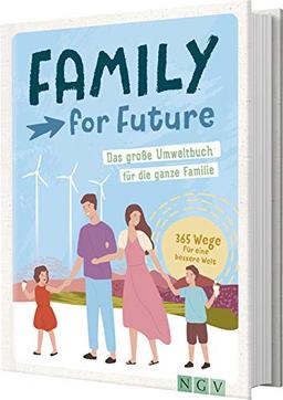 Family for Future: Das große Umweltbuch für die ganze Familie. 365 Wege für eine bessere Welt