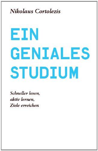 Ein geniales Studium: Schneller lesen, aktiv lernen, Ziele erreichen