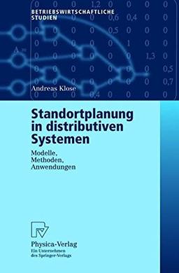 Standortplanung in distributiven Systemen. Modelle, Methoden, Anwendungen (Betriebswirtschaftliche Studien)