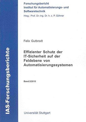 Effizienter Schutz der IT-Sicherheit auf der Feldebene von Automatisierungssystemen (IAS-Forschungsberichte)