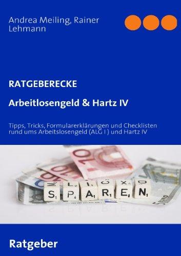 Arbeitlosengeld & Hartz IV: Tipps, Tricks, Formularerklärungen und Checklisten rund ums Arbeitslosengeld (ALG I ) und Hartz IV