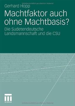 Machtfaktor auch ohne Machtbasis?: Die Sudetendeutsche Landsmannschaft und die CSU