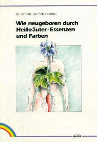 Wie neugeboren durch Heilkräuter-Essenzen und Farben