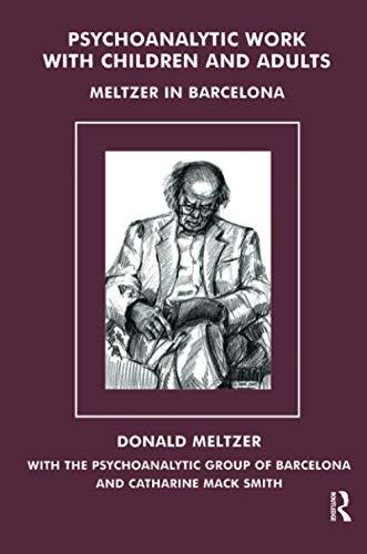 Psychoanalytic Work with Children and Adults: Meltzer in Barcelona