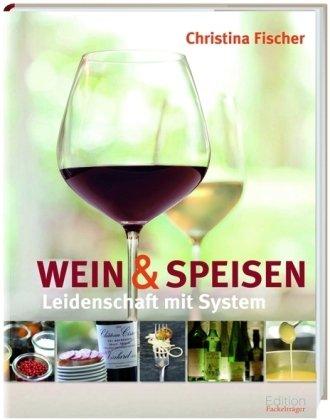 Leidenschaft mit System: Wein und Speisen