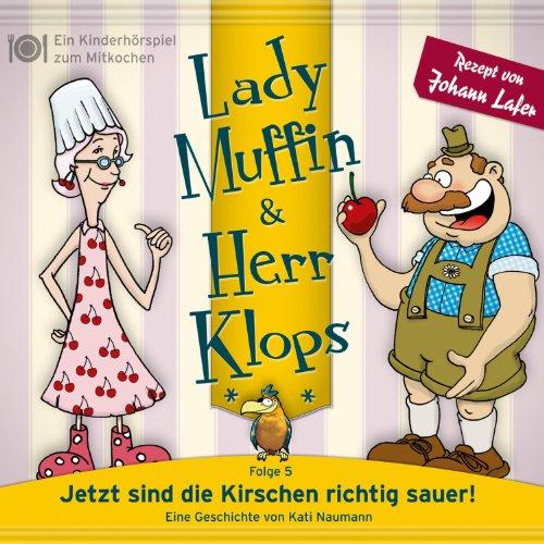 Lady Muffin & Herr Klops: 05: Jetzt sind die Kirschen richtig sauer!: Folge 05