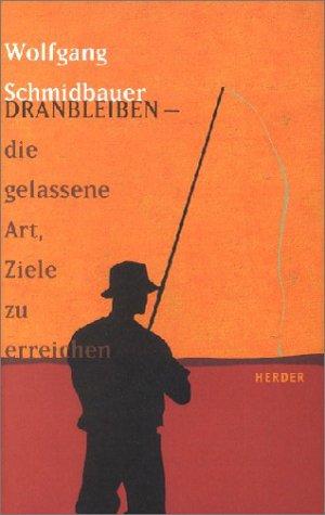 Dranbleiben- die gelassene Art, Ziele zu erreichen