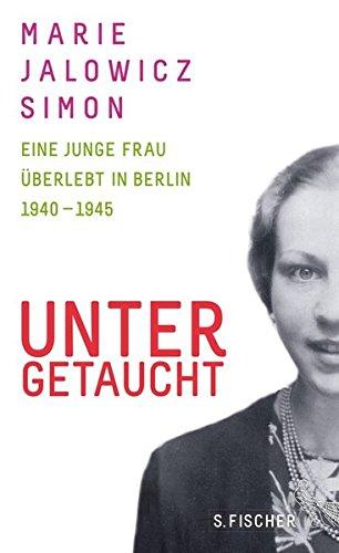 Untergetaucht: Eine junge Frau überlebt in Berlin 1940 - 1945