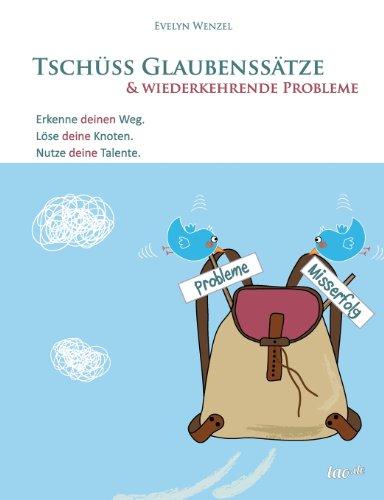 Tschüss Glaubenssätze & wiederkehrende Probleme: Erkenne deinen Weg. Löse deine Knoten. Nutze deine Talente.