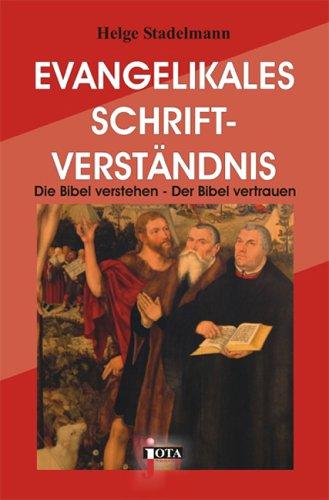 Evangelikales Schriftverständnis: Die Bibel verstehen - Der Bibel vertrauen - Der Bibel folgen