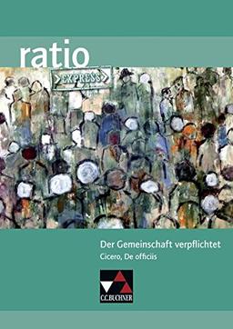 ratio Express / Lektüreklassiker fürs Abitur: ratio Express / Der Gemeinschaft verpflichtet: Lektüreklassiker fürs Abitur / Cicero, De officiis