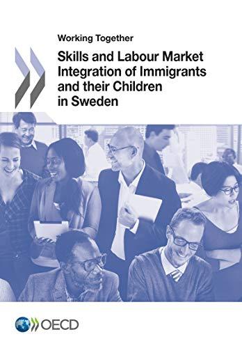 Working Together: Skills and Labour Market Integration of Immigrants and their Children in Sweden