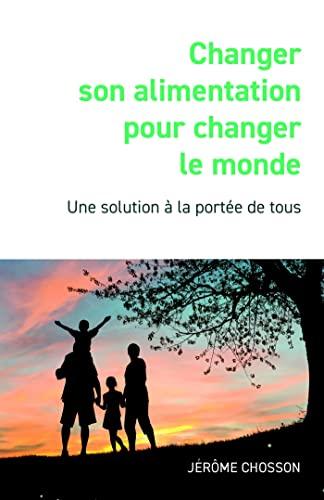 Changer son alimentation pour changer le monde : Une solution à la portée de tous