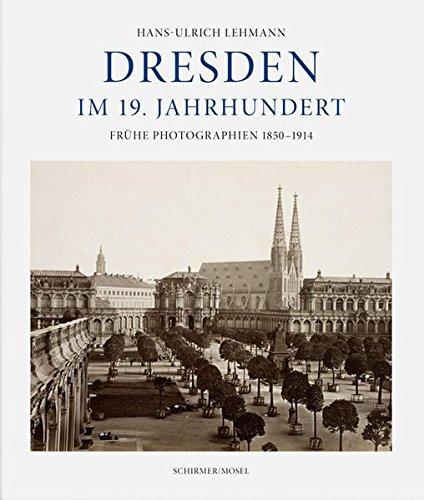 Dresden im 19. Jahrhundert: Frühe Photographien 1850-1914